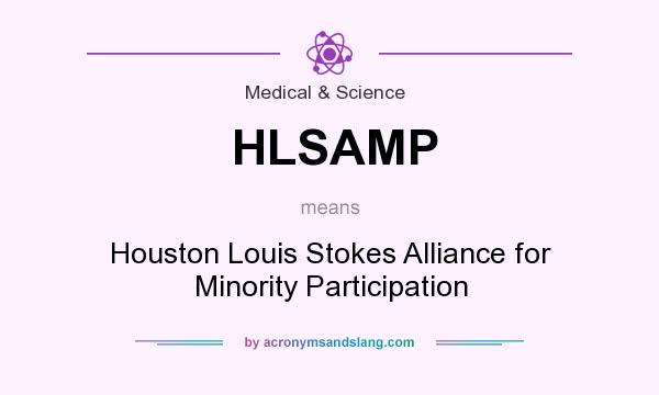 What does HLSAMP mean? It stands for Houston Louis Stokes Alliance for Minority Participation