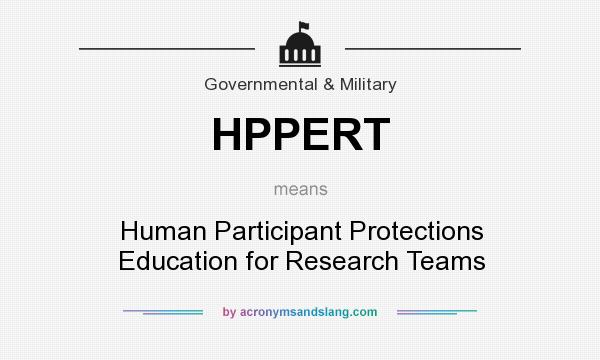 What does HPPERT mean? It stands for Human Participant Protections Education for Research Teams