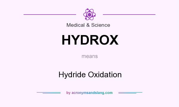 What does HYDROX mean? It stands for Hydride Oxidation