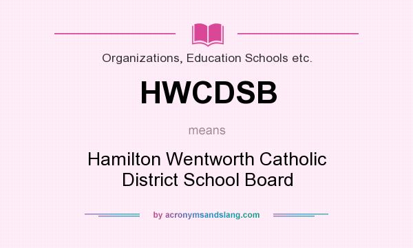 What does HWCDSB mean? It stands for Hamilton Wentworth Catholic District School Board