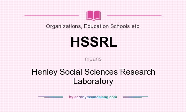 What does HSSRL mean? It stands for Henley Social Sciences Research Laboratory