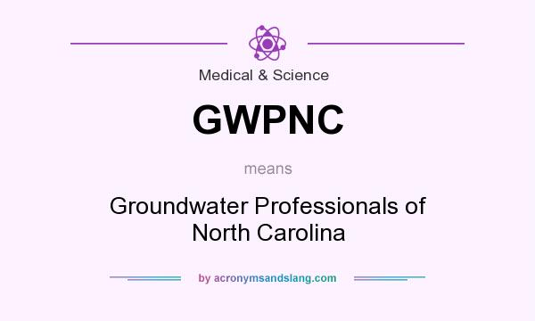 What does GWPNC mean? It stands for Groundwater Professionals of North Carolina