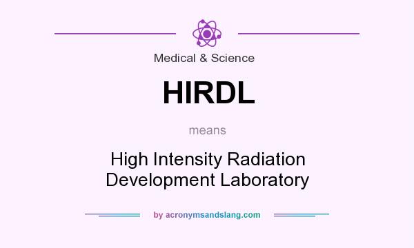 What does HIRDL mean? It stands for High Intensity Radiation Development Laboratory