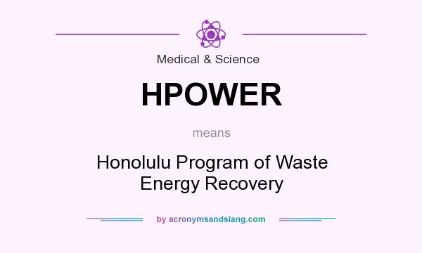 What does HPOWER mean? It stands for Honolulu Program of Waste Energy Recovery