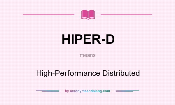 What does HIPER-D mean? It stands for High-Performance Distributed