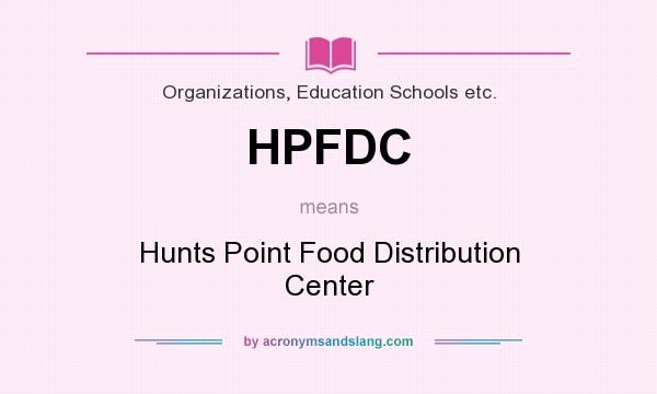 What does HPFDC mean? It stands for Hunts Point Food Distribution Center