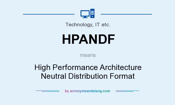 What does HPANDF mean? It stands for High Performance Architecture Neutral Distribution Format