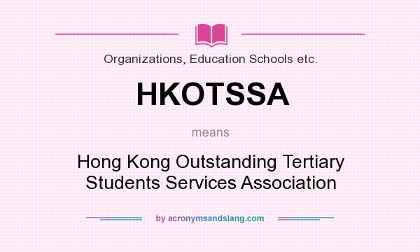 What does HKOTSSA mean? It stands for Hong Kong Outstanding Tertiary Students Services Association