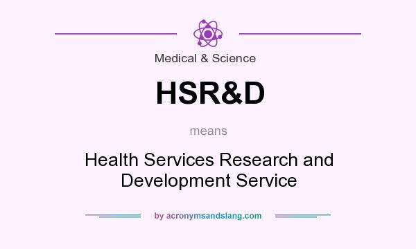 What does HSR&D mean? It stands for Health Services Research and Development Service