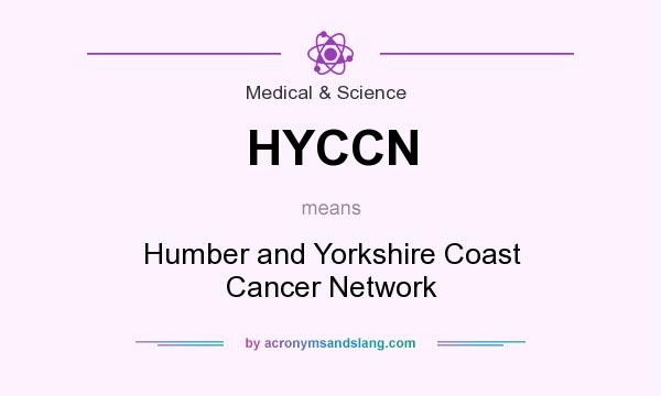 What does HYCCN mean? It stands for Humber and Yorkshire Coast Cancer Network