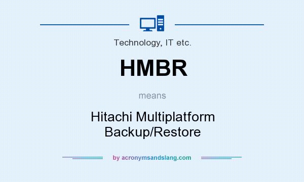 What does HMBR mean? It stands for Hitachi Multiplatform Backup/Restore