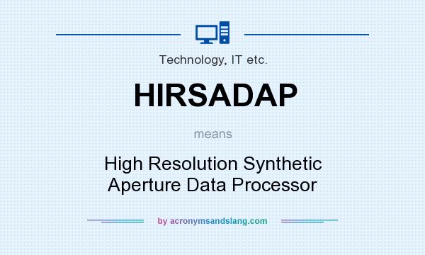 What does HIRSADAP mean? It stands for High Resolution Synthetic Aperture Data Processor