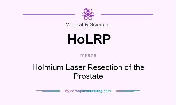 What does HoLRP mean? It stands for Holmium Laser Resection of the Prostate