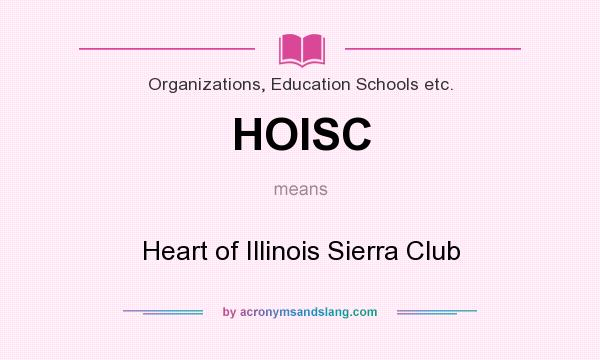 What does HOISC mean? It stands for Heart of Illinois Sierra Club