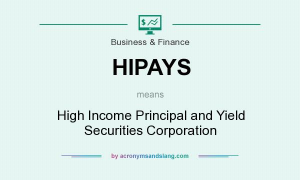What does HIPAYS mean? It stands for High Income Principal and Yield Securities Corporation