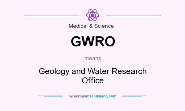 What does GWRO mean? It stands for Geology and Water Research Office