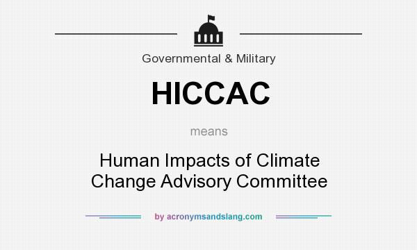 What does HICCAC mean? It stands for Human Impacts of Climate Change Advisory Committee