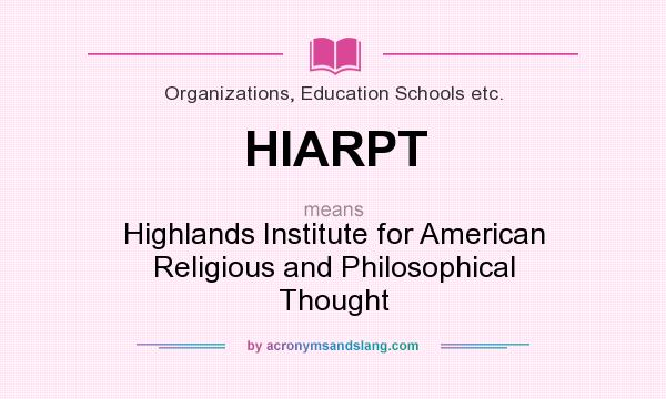 What does HIARPT mean? It stands for Highlands Institute for American Religious and Philosophical Thought