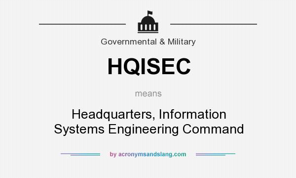 What does HQISEC mean? It stands for Headquarters, Information Systems Engineering Command