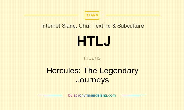 What does HTLJ mean? It stands for Hercules: The Legendary Journeys