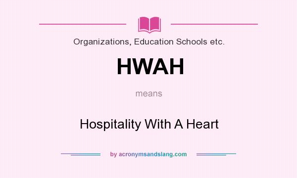 What does HWAH mean? It stands for Hospitality With A Heart