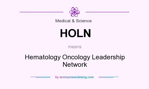 What does HOLN mean? It stands for Hematology Oncology Leadership Network