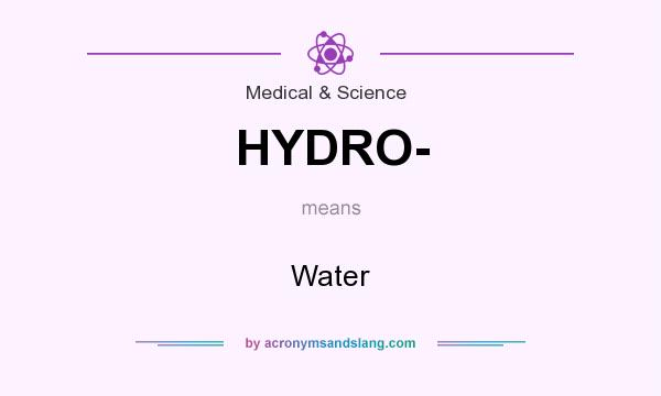 What does HYDRO- mean? It stands for Water