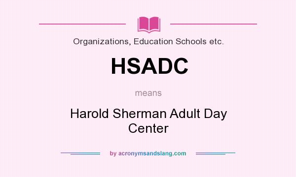 What does HSADC mean? It stands for Harold Sherman Adult Day Center