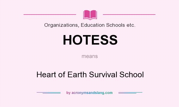 What does HOTESS mean? It stands for Heart of Earth Survival School