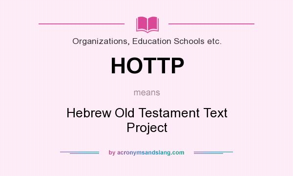 What does HOTTP mean? It stands for Hebrew Old Testament Text Project