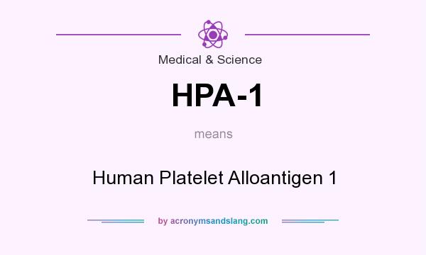 What does HPA-1 mean? It stands for Human Platelet Alloantigen 1