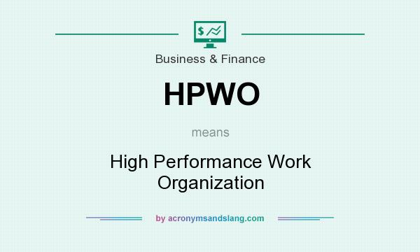 What does HPWO mean? It stands for High Performance Work Organization
