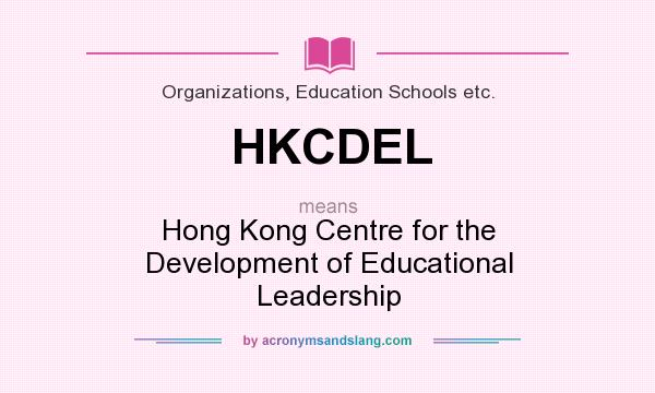 What does HKCDEL mean? It stands for Hong Kong Centre for the Development of Educational Leadership