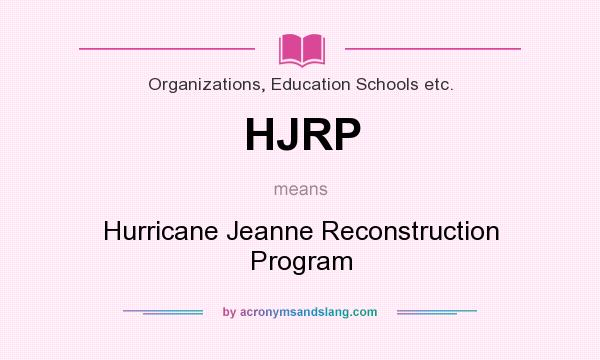 What does HJRP mean? It stands for Hurricane Jeanne Reconstruction Program