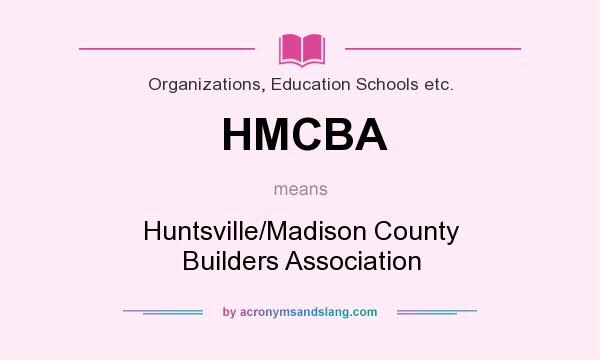 What does HMCBA mean? It stands for Huntsville/Madison County Builders Association