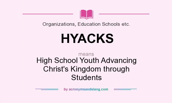 What does HYACKS mean? It stands for High School Youth Advancing Christ`s Kingdom through Students