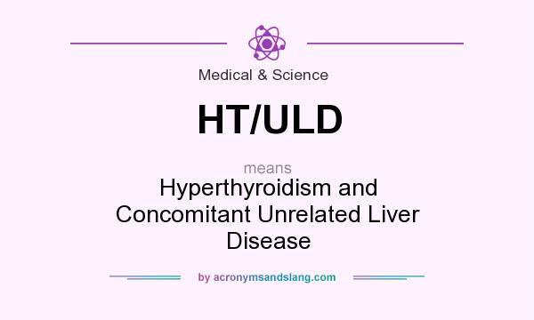 What does HT/ULD mean? It stands for Hyperthyroidism and Concomitant Unrelated Liver Disease