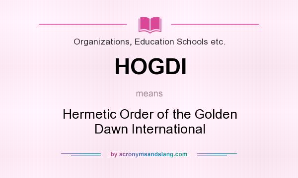 What does HOGDI mean? It stands for Hermetic Order of the Golden Dawn International