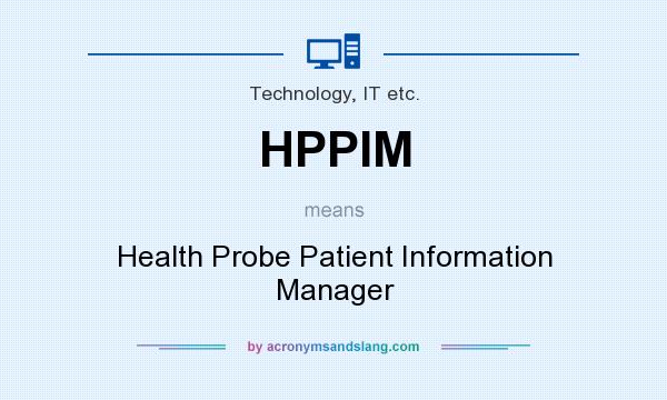 What does HPPIM mean? It stands for Health Probe Patient Information Manager