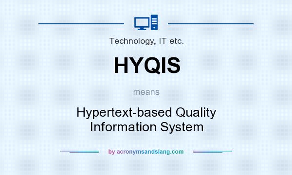 What does HYQIS mean? It stands for Hypertext-based Quality Information System