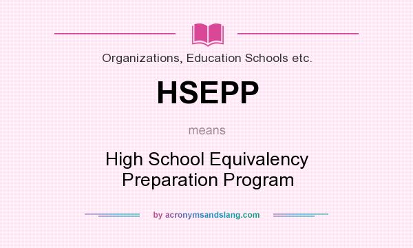 What does HSEPP mean? It stands for High School Equivalency Preparation Program