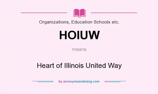 What does HOIUW mean? It stands for Heart of Illinois United Way