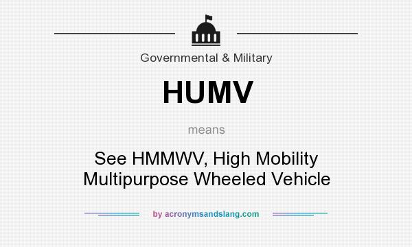 What does HUMV mean? It stands for See HMMWV, High Mobility Multipurpose Wheeled Vehicle