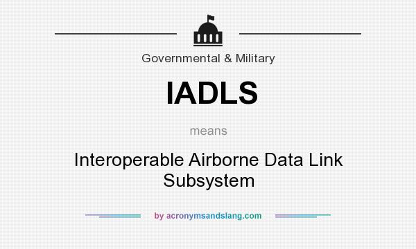 What does IADLS mean? It stands for Interoperable Airborne Data Link Subsystem