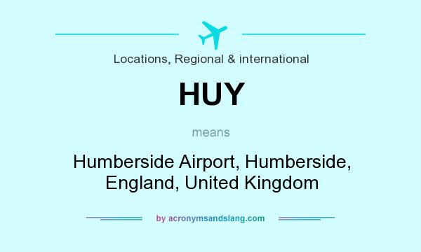What does HUY mean? It stands for Humberside Airport, Humberside, England, United Kingdom