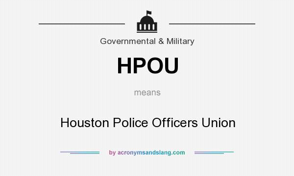 What does HPOU mean? It stands for Houston Police Officers Union