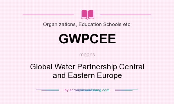 What does GWPCEE mean? It stands for Global Water Partnership Central and Eastern Europe