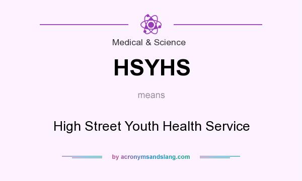 What does HSYHS mean? It stands for High Street Youth Health Service