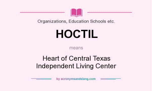 What does HOCTIL mean? It stands for Heart of Central Texas Independent Living Center
