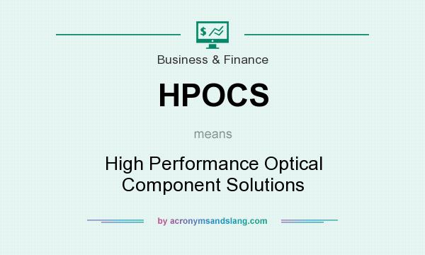 What does HPOCS mean? It stands for High Performance Optical Component Solutions